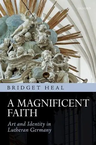 Magnificent Faith - Heal, Dr. Bridget (Senior Lecturer in History, Senior Lecturer in History, University of St Andrews)