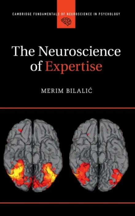 Neuroscience of Expertise - Bilalic, Merim (Alpen-Adria-Universitat Klagenfurt, Austria)