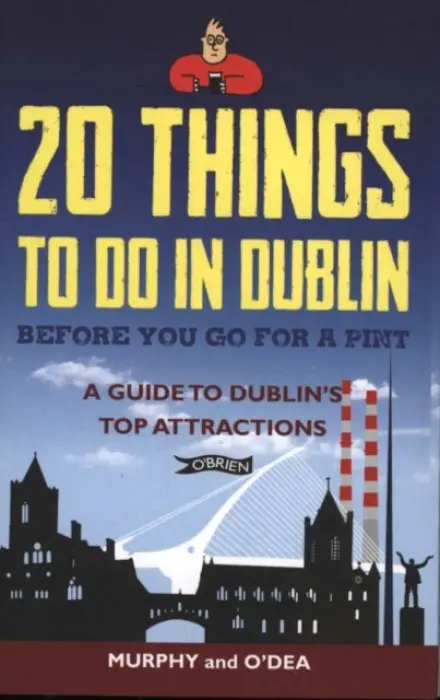 20 Things To Do In Dublin Before You Go For a Pint - Murphy, Colin a O'Dea, Donal