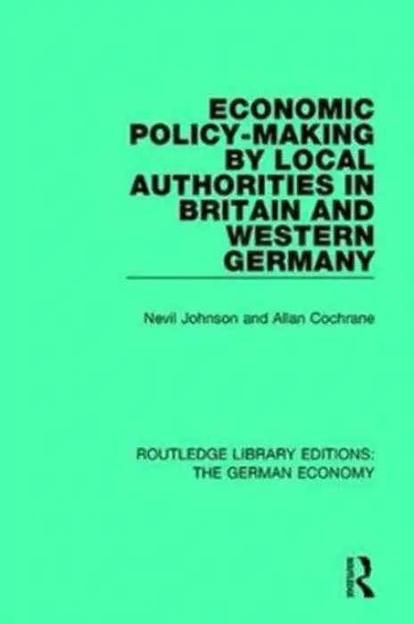 Economic Policy-Making by Local Authorities in Britain and Western Germany - Johnson, Nevil a Cochrane, Allan (The Open University, UK)