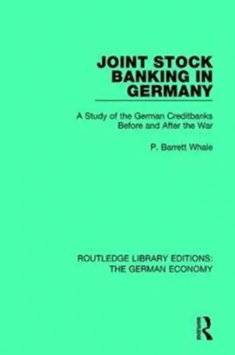 Joint Stock Banking in Germany - Whale, P Barrett