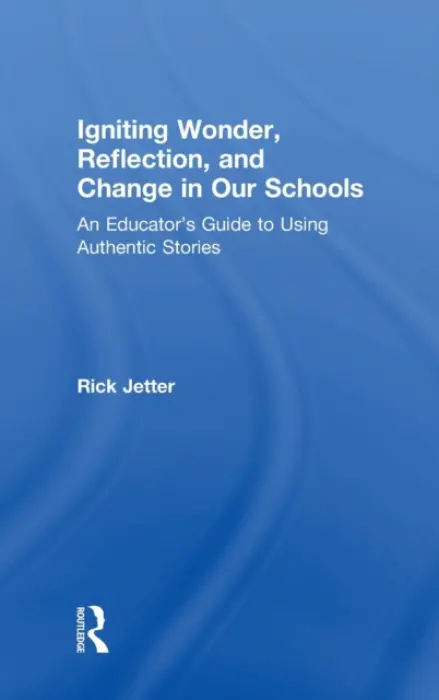 Igniting Wonder, Reflection, and Change in Our Schools - Jetter, Rick