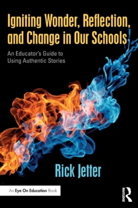 Igniting Wonder, Reflection, and Change in Our Schools - Jetter, Rick