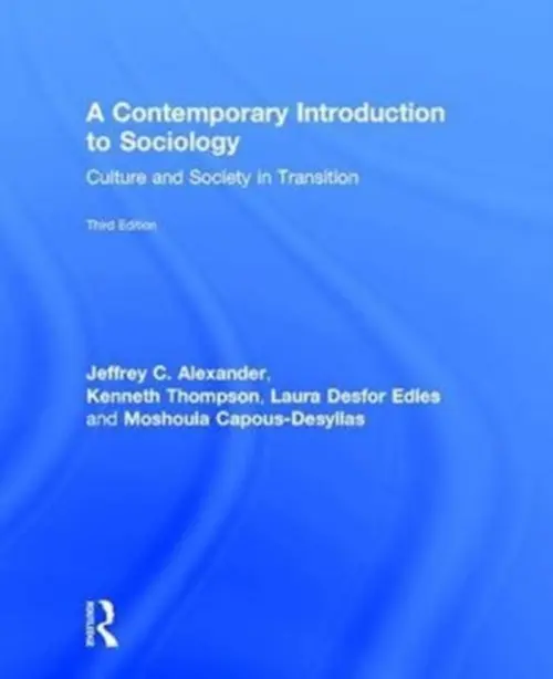 Contemporary Introduction to Sociology - Alexander, Jeffrey a Alexander, Jeffrey C. a Thompson, Kenneth a Desfor Edles, Laura a Capous-Desyllas, Moshoula