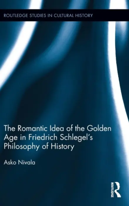 Romantic Idea of the Golden Age in Friedrich Schlegel's Philosophy of History - Nivala, Asko (University of Turku, Finland)