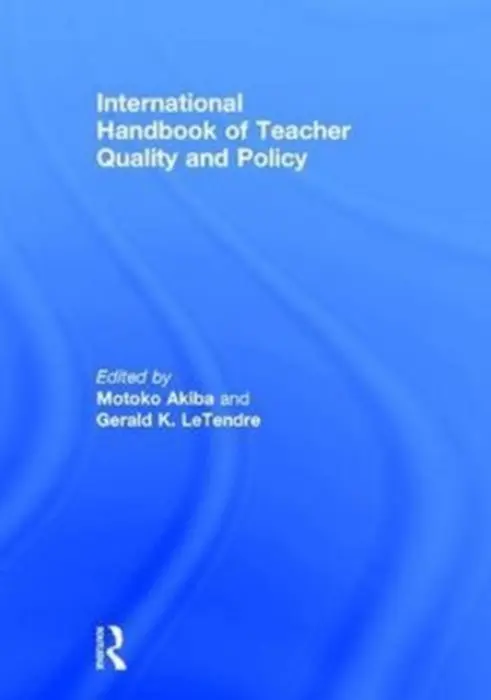 International Handbook of Teacher Quality and Policy