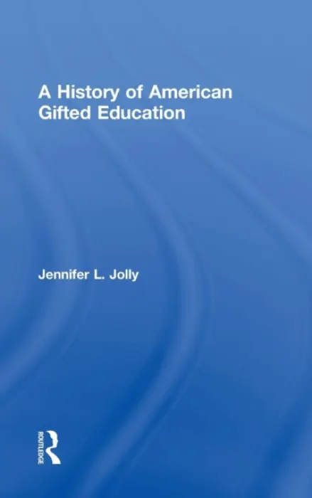 History of American Gifted Education - Jolly, Jennifer L. (University of New South Wales, Australia)