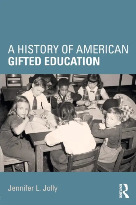 History of American Gifted Education - Jolly, Jennifer L. (University of New South Wales, Australia)