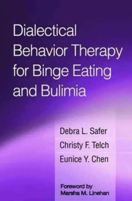 Dialectical Behavior Therapy for Binge Eating and Bulimia - Safer, Debra L. (Stanford University School of Medicine, United States) a Telch, Christy F. (private practice, United States) a Chen, Eunice Y. (University of Chicago, United States)