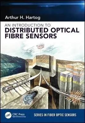 Introduction to Distributed Optical Fibre Sensors - Hartog, Arthur H. (Schlumberger Fibre-Optic Technology Centre, Southampton, United Kingdom)