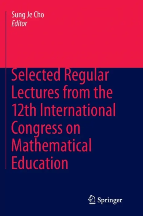Selected Regular Lectures from the 12th International Congress on Mathematical Education