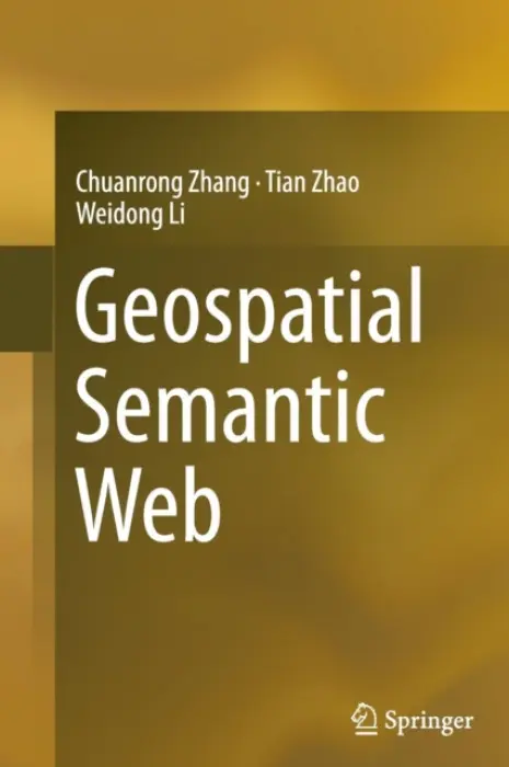 Geospatial Semantic Web - Zhang, Chuanrong a Zhao, Tian a Li, Weidong