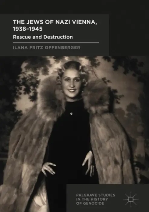 Jews of Nazi Vienna, 1938-1945 - Offenberger, Ilana Fritz
