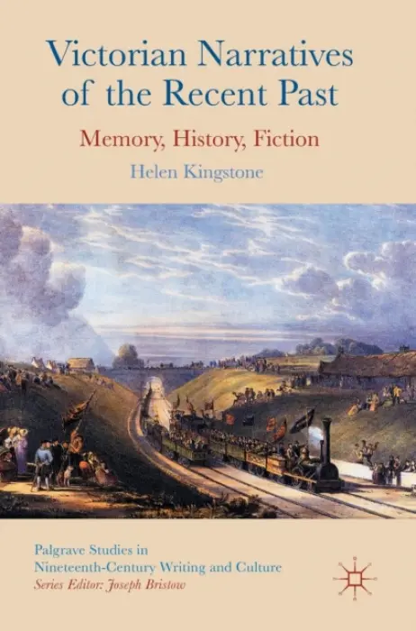 Victorian Narratives of the Recent Past - Kingstone, Helen