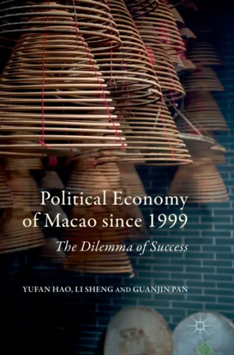 Political Economy of Macao since 1999 - Hao, Yufan a Sheng, Li a Pan, Guanjin