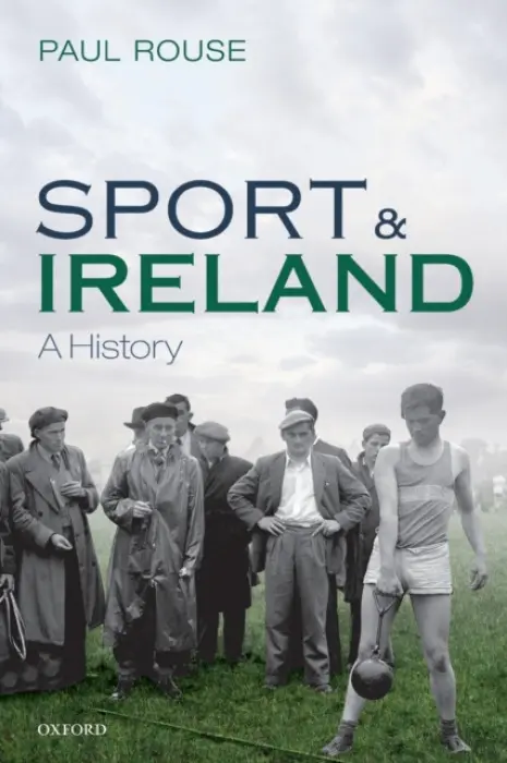Sport and Ireland - Rouse, Paul (Lecturer, School of History, Lecturer, School of History, University College Dublin)
