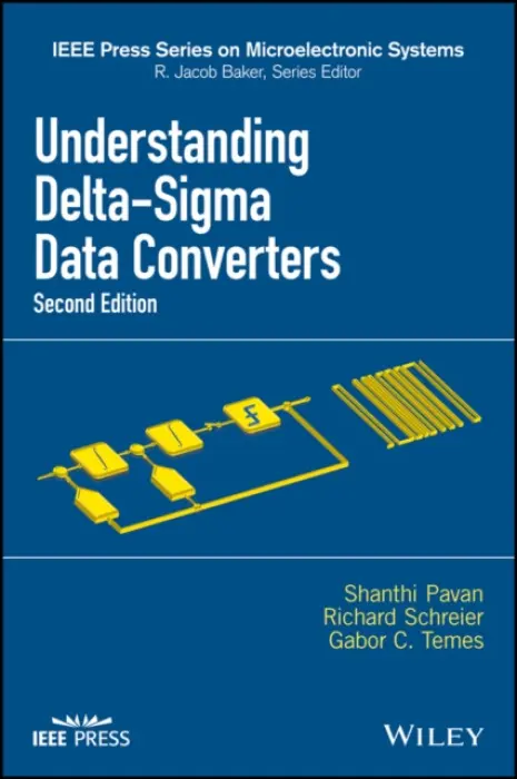 Understanding Delta-Sigma Data Converters - Pavan, Shanthi a Schreier, Richard (Oregon State University) a Temes, Gabor C. (University of California, Los Angeles)