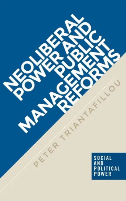 Neoliberal Power and Public Management Reforms - Triantafillou, Peter