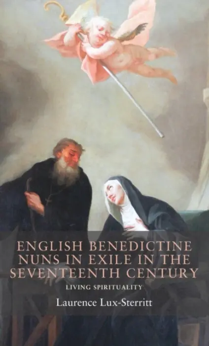English Benedictine Nuns in Exile in the Seventeenth Century - Lux-Sterritt, Laurence