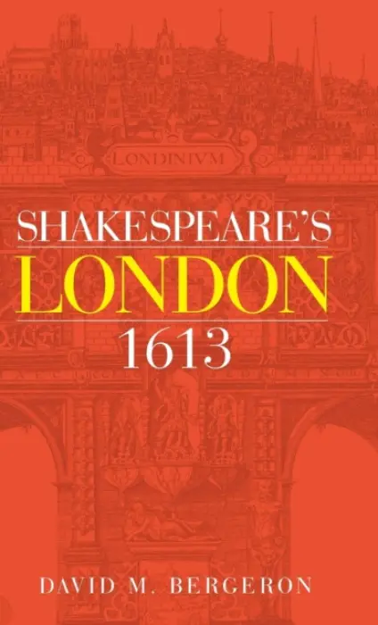 Shakespeare's London 1613 - Bergeron, David M.