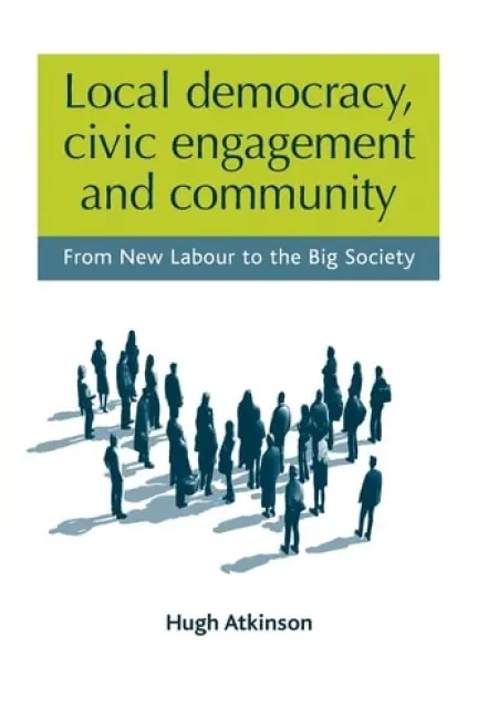 Local Democracy, Civic Engagement and Community - Atkinson, Hugh