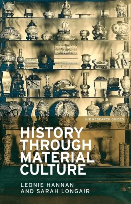 History through material culture - Leonie Hannan, Sarah Longair
