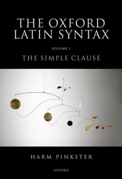 Oxford Latin Syntax - Pinkster, Harm (Emeritus Professor of Latin, Emeritus Professor of Latin, University of Amsterdam)
