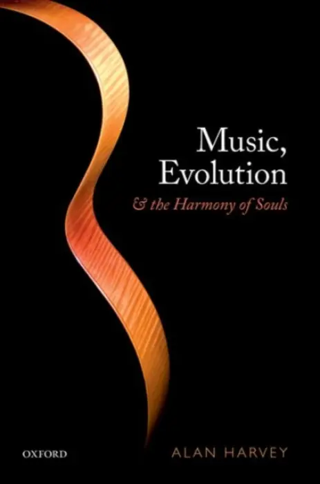 Music, evolution, and the harmony of souls - Harvey, Alan R. (Emeritus Professor, Emeritus Professor, The University of Western Australia)