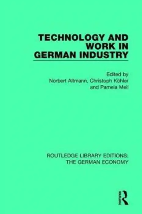 Technology and Work in German Industry - Altmann, Norbert a Kohler, Christoph a Meil, Pamela