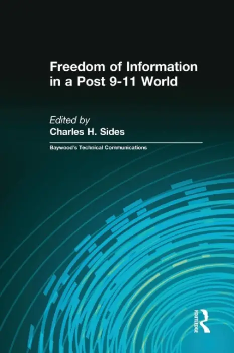 Freedom of Information in a Post 9-11 World - Sides, Charles