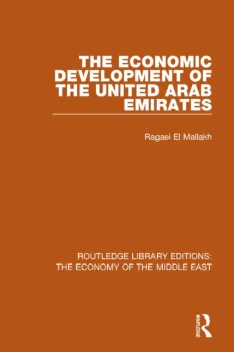 Economic Development of the United Arab Emirates (RLE Economy of Middle East) - el Mallakh, Ragaei