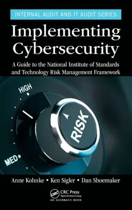 Implementing Cybersecurity - Kohnke, Anne (Lawrence Technological University, USA) a Sigler, Ken (Oakland Community College, USA) a Shoemaker, Dan (Univ. of Detroit Mercy, USA)
