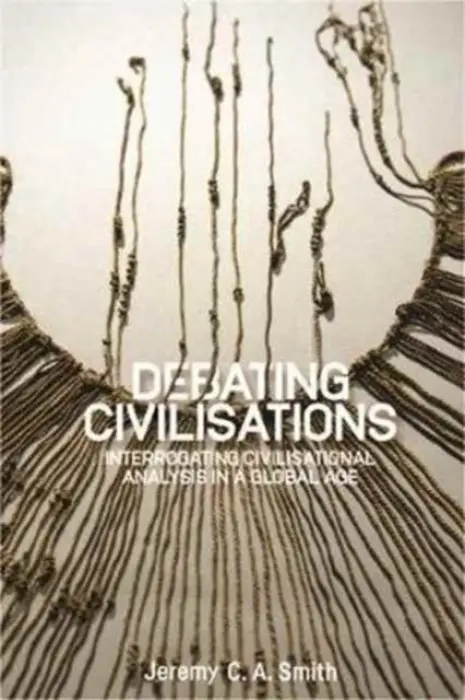 Debating Civilisations - Smith, Jeremy C. A.