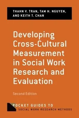 Developing Cross-Cultural Measurement in Social Work Research and Evaluation - Tran, Thanh (Professor, Professor, Boston College) a Nguyen, Tam (Assistant Professor, Assistant Professor, Boston College) a Chan, Keith (Assistant Professor, Assistant Professor, SUNY Albany)