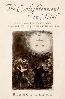Enlightenment on Trial - Premo, Bianca (Professor of History, Professor of History, Florida International University)