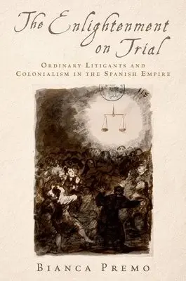 Enlightenment on Trial - Premo, Bianca (Professor of History, Professor of History, Florida International University)