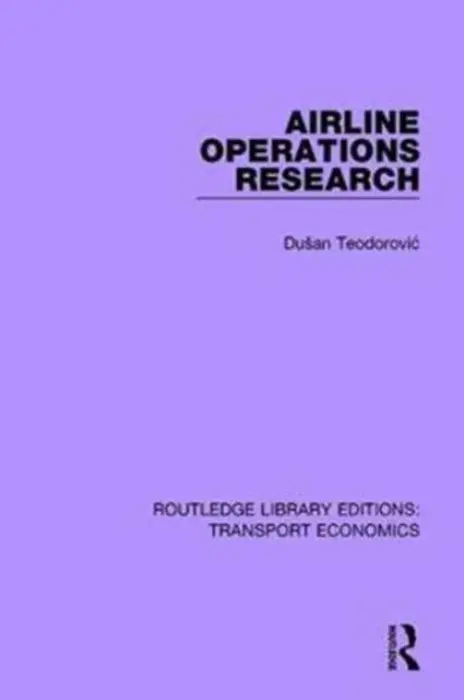 Airline Operations Research - Teodorovic, Dusan (University of Belgrade, Serbia)
