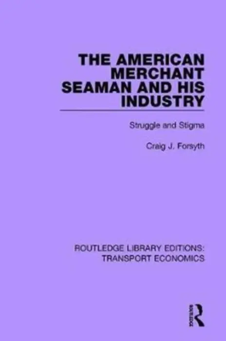 American Merchant Seaman and His Industry - Forsyth, Craig J.