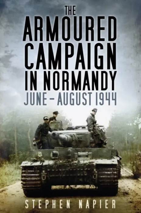 Armoured Campaign in Normandy - Napier, Stephen