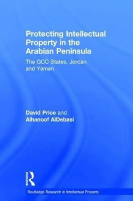 Protecting Intellectual Property in the Arabian Peninsula - Price, David a AlDebasi, Alhanoof (Princess Nourah Bint Abdulrahman University, Saudi Arabia)