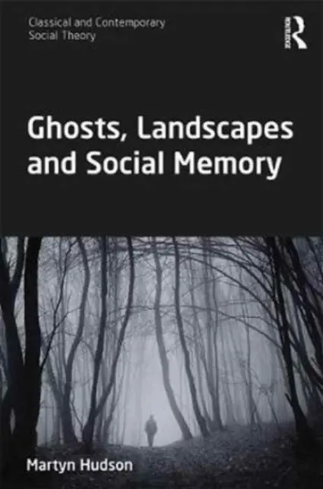 Ghosts, Landscapes and Social Memory - Hudson, Martyn (Northumbria University, UK.)