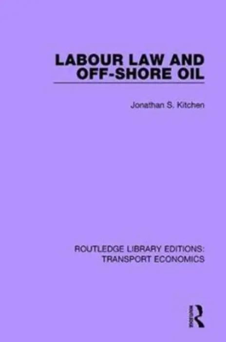 Labour Law and Off-Shore Oil - Kitchen, Jonathan S.