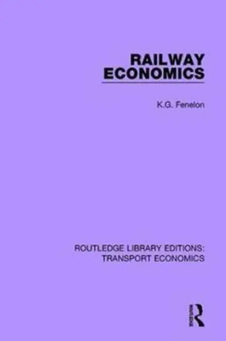 Railway Economics - Fenelon, K.G.