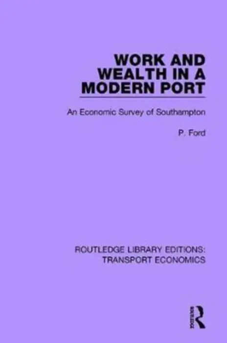 Work and Wealth in a Modern Port - Ford, P.