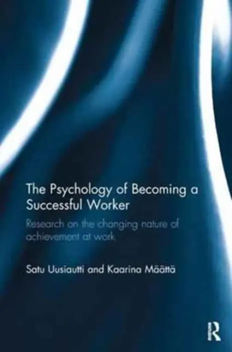 Psychology of Becoming a Successful Worker - Uusiautti, Satu (University of Lapland, Finland) a Maatta, Kaarina