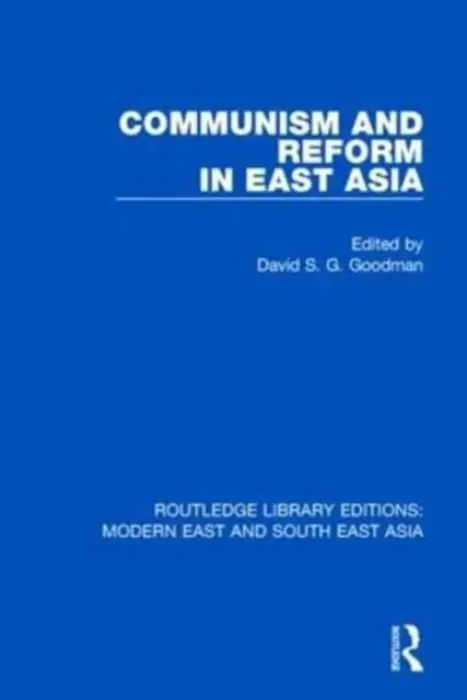 Communism and Reform in East Asia (RLE Modern East and South East Asia) - Goodman, David (University of Sydney, Australia)