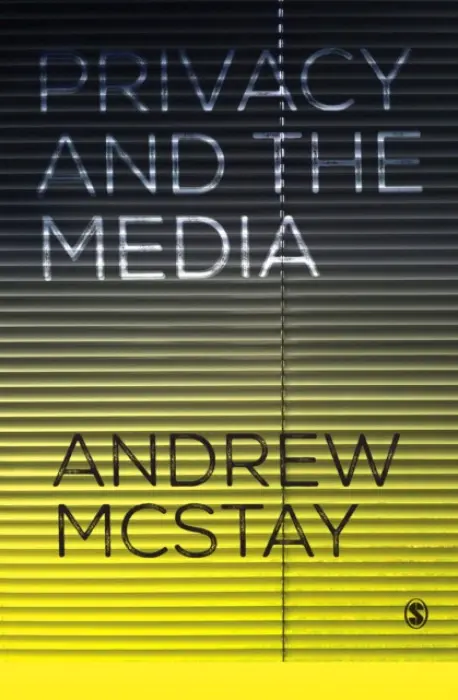 Privacy and the Media - McStay, Andrew