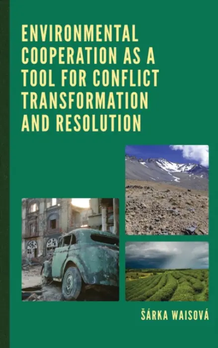 Environmental Cooperation as a Tool for Conflict Transformation and Resolution - Waisova, Sarka