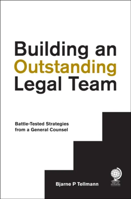 Building an Outstanding Legal Team - Tellmann, Bjarne P