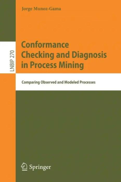 Conformance Checking and Diagnosis in Process Mining - Munoz-Gama, Jorge